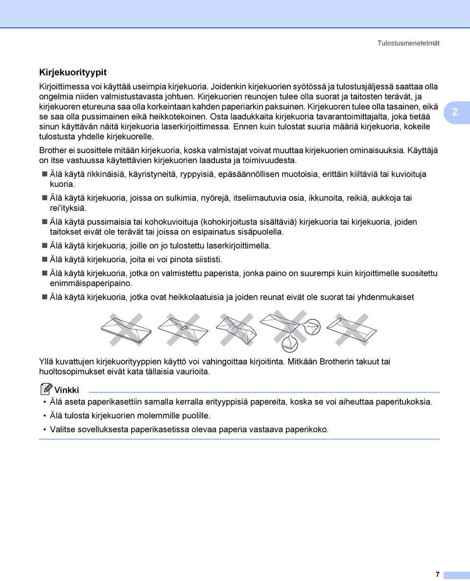 Kirjekuoren tulee olla tasainen, eikä se saa olla pussimainen eikä heikkotekoinen. Osta laadukkaita kirjekuoria tavarantoimittajalta, joka tietää sinun käyttävän näitä kirjekuoria laserkirjoittimessa.