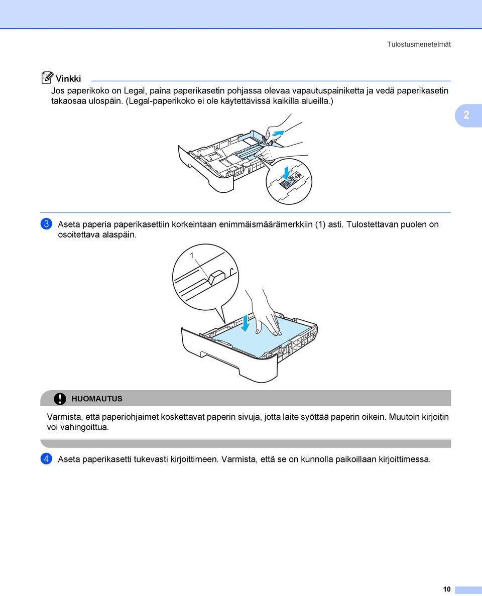 ) 2 c Aseta paperia paperikasettiin korkeintaan enimmäismäärämerkkiin (1) asti. Tulostettavan puolen on osoitettava alaspäin.