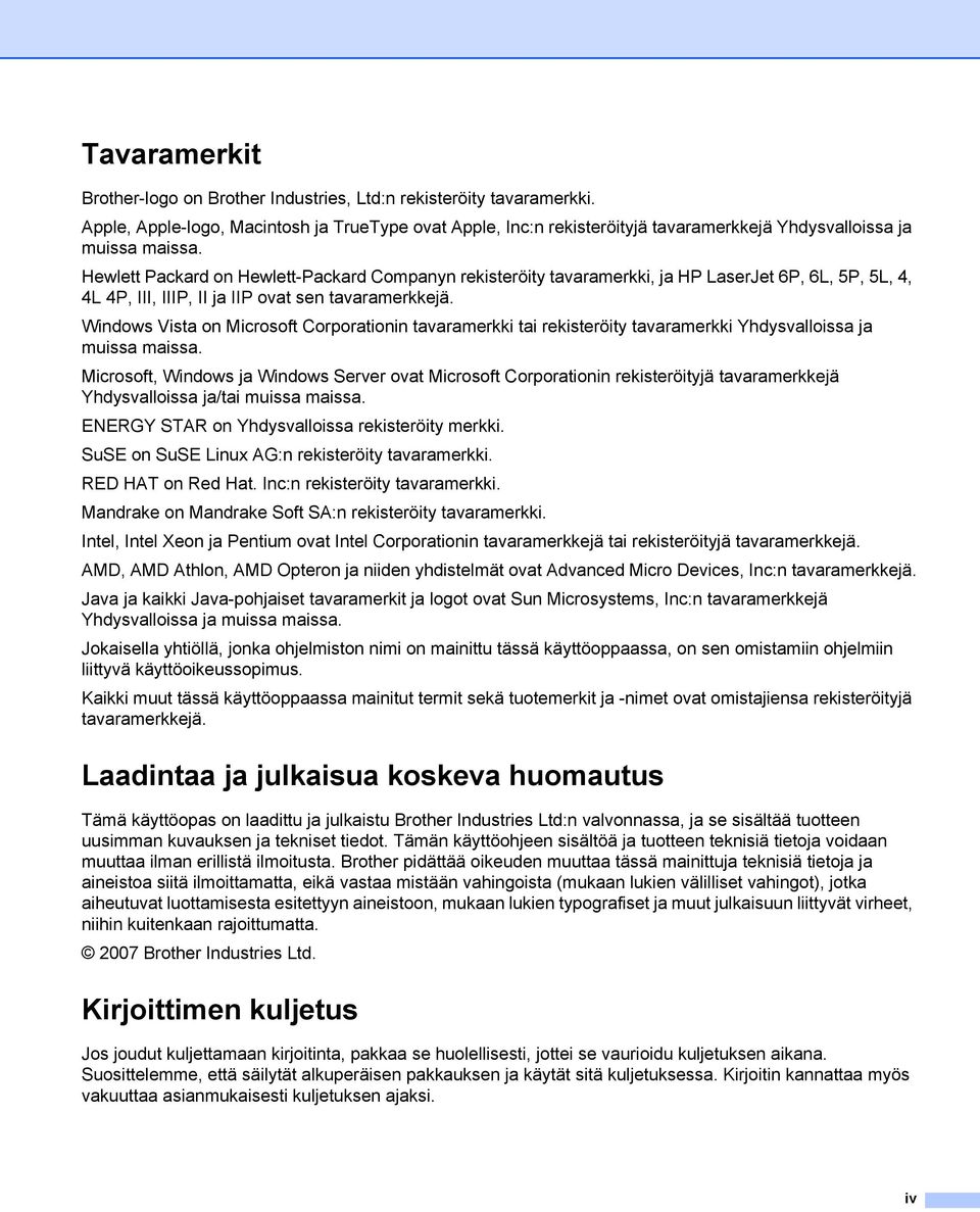 Hewlett Packard on Hewlett-Packard Companyn rekisteröity tavaramerkki, ja HP LaserJet 6P, 6L, 5P, 5L, 4, 4L 4P, III, IIIP, II ja IIP ovat sen tavaramerkkejä.