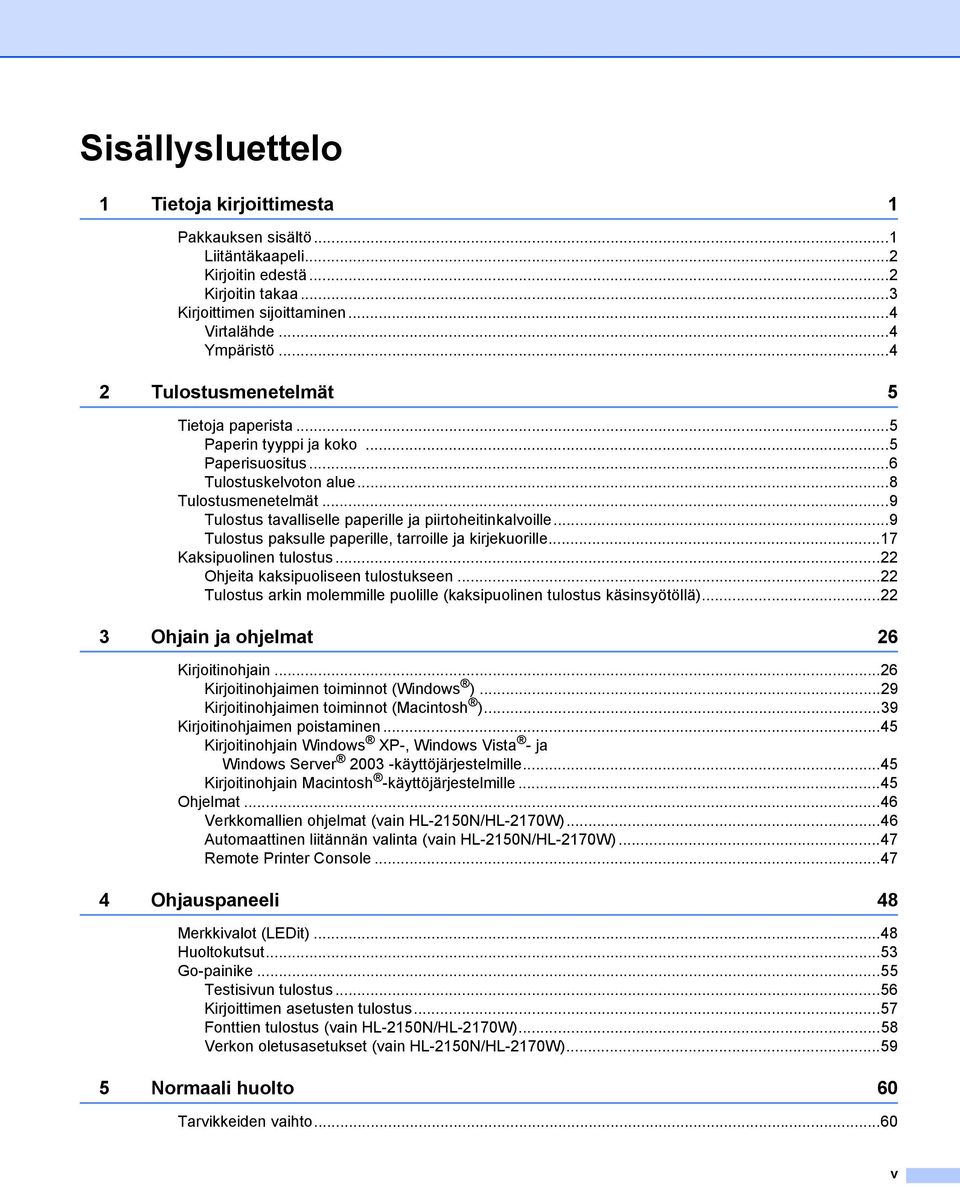 ..9 Tulostus paksulle paperille, tarroille ja kirjekuorille...17 Kaksipuolinen tulostus...22 Ohjeita kaksipuoliseen tulostukseen.