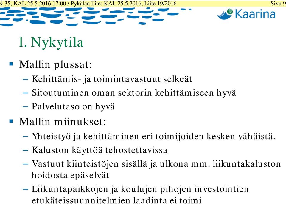 on hyvä Mallin miinukset: Yhteistyö ja kehittäminen eri toimijoiden kesken vähäistä.