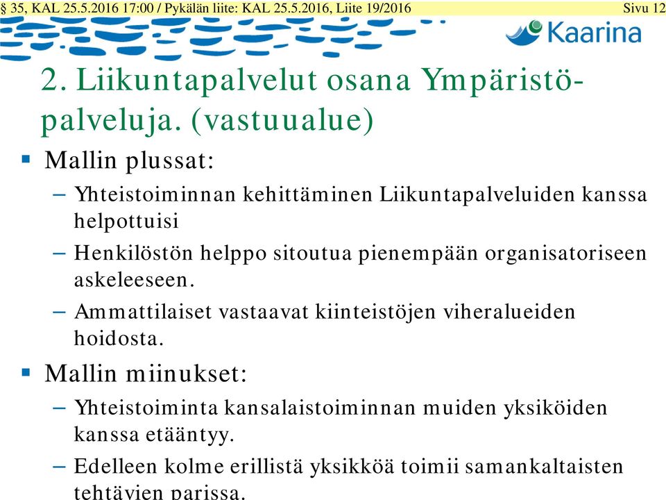 pienempään organisatoriseen askeleeseen. Ammattilaiset vastaavat kiinteistöjen viheralueiden hoidosta.
