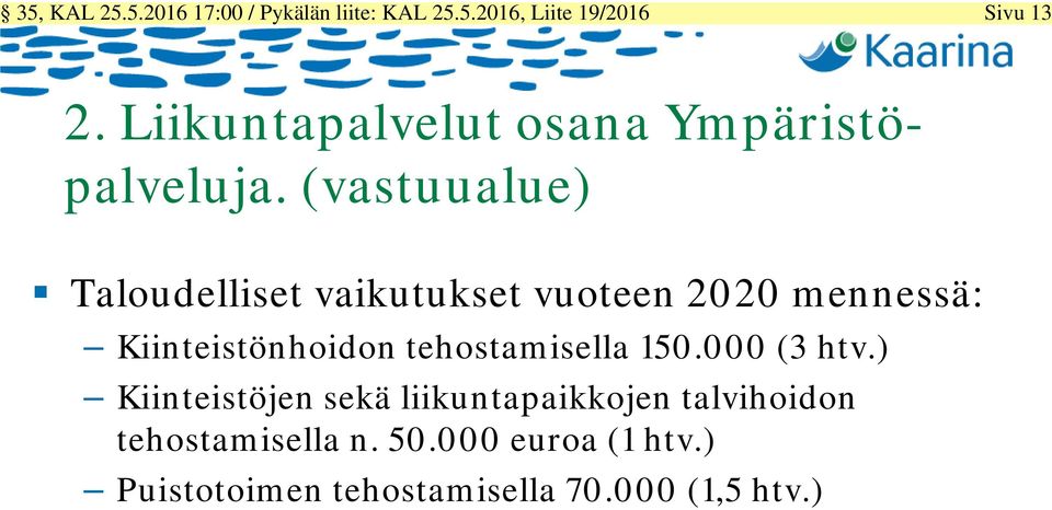 (vastuualue) Taloudelliset vaikutukset vuoteen 2020 mennessä: Kiinteistönhoidon