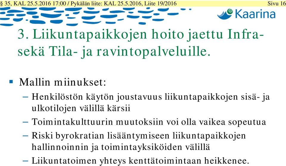 Mallin miinukset: Henkilöstön käytön joustavuus liikuntapaikkojen sisä- ja ulkotilojen välillä kärsii