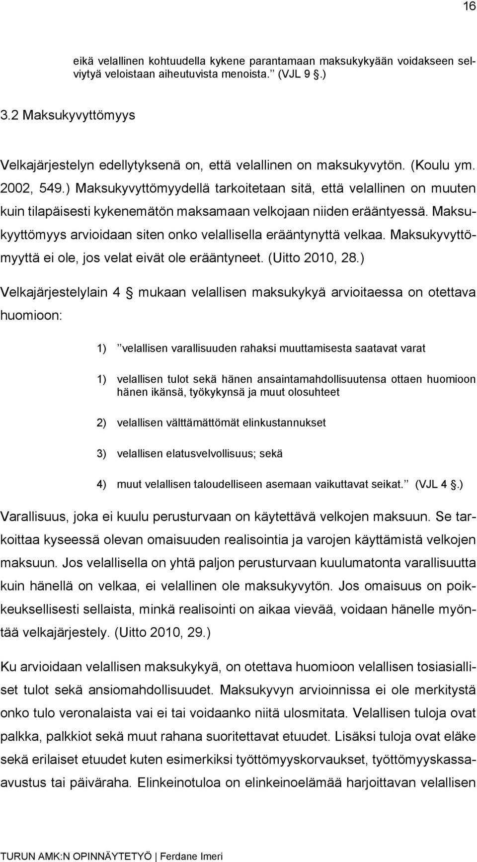 ) Maksukyvyttömyydellä tarkoitetaan sitä, että velallinen on muuten kuin tilapäisesti kykenemätön maksamaan velkojaan niiden erääntyessä.