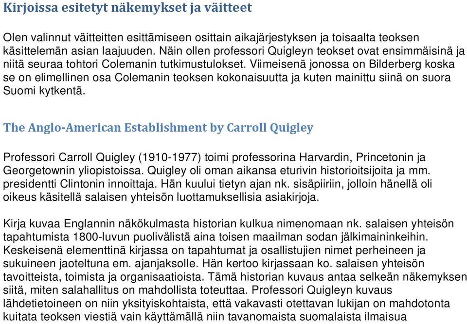 Viimeisenä jonossa on Bilderberg koska se on elimellinen osa Colemanin teoksen kokonaisuutta ja kuten mainittu siinä on suora Suomi kytkentä.