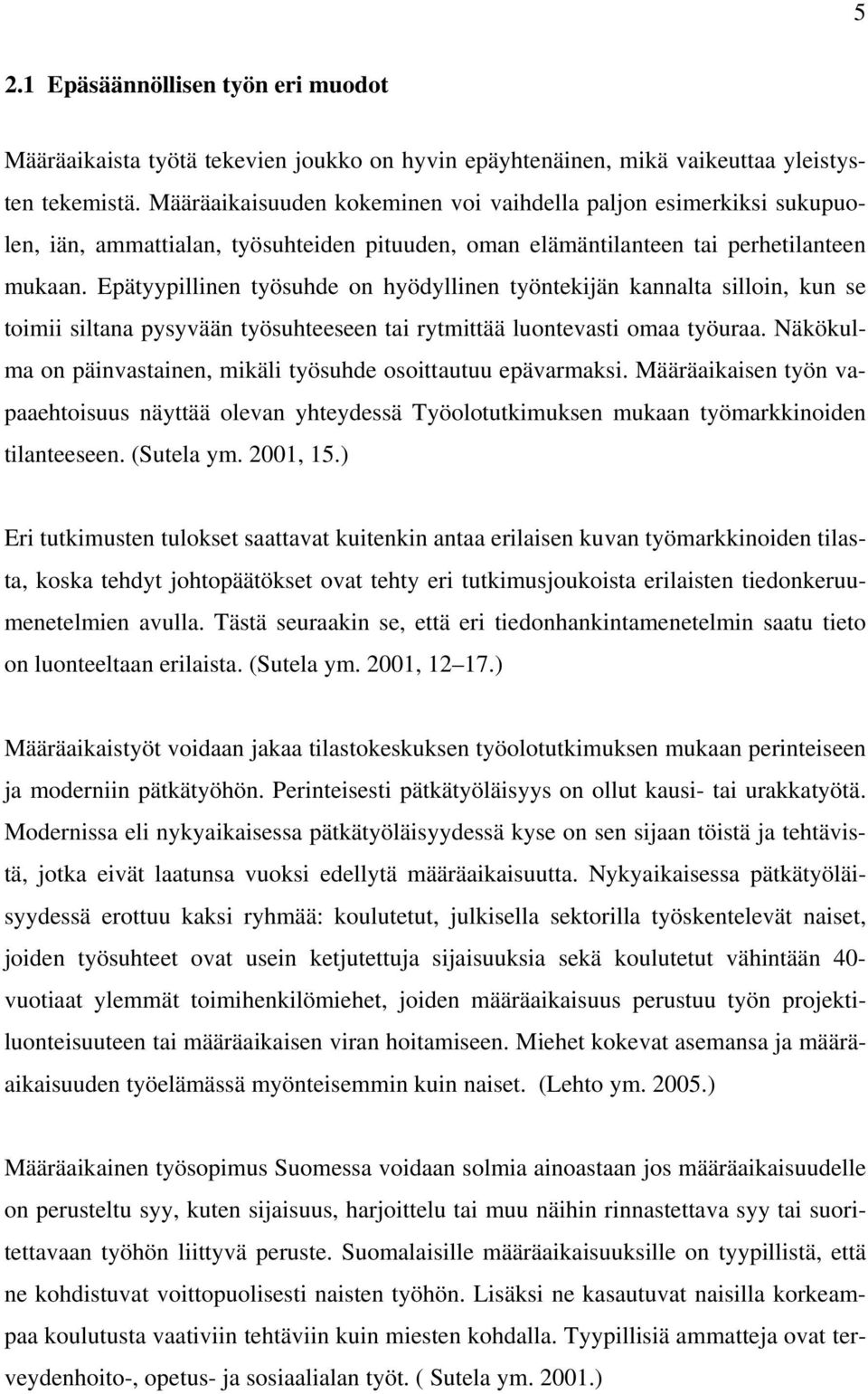 Epätyypillinen työsuhde on hyödyllinen työntekijän kannalta silloin, kun se toimii siltana pysyvään työsuhteeseen tai rytmittää luontevasti omaa työuraa.