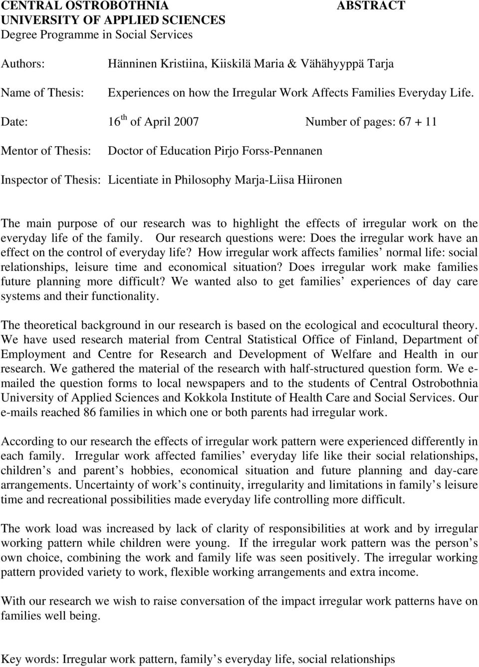 Date: 16 th of April 2007 Number of pages: 67 + 11 Mentor of Thesis: Doctor of Education Pirjo Forss-Pennanen Inspector of Thesis: Licentiate in Philosophy Marja-Liisa Hiironen The main purpose of