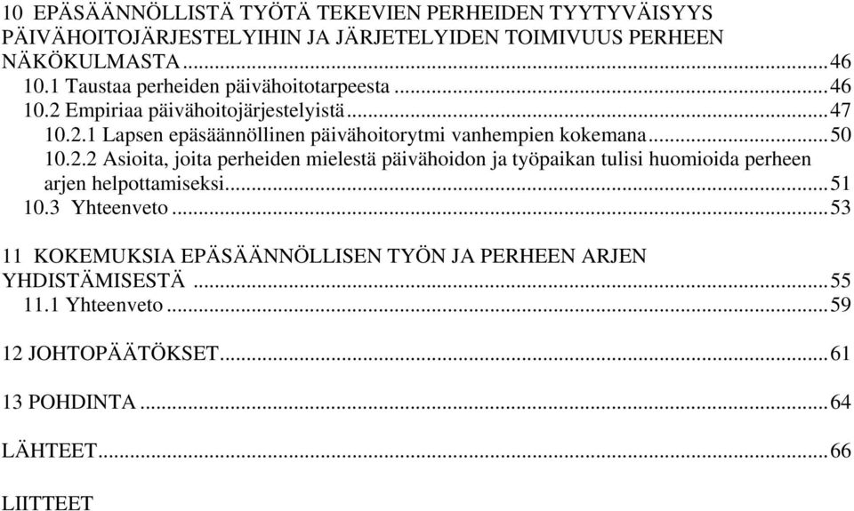 ..50 10.2.2 Asioita, joita perheiden mielestä päivähoidon ja työpaikan tulisi huomioida perheen arjen helpottamiseksi...51 10.3 Yhteenveto.