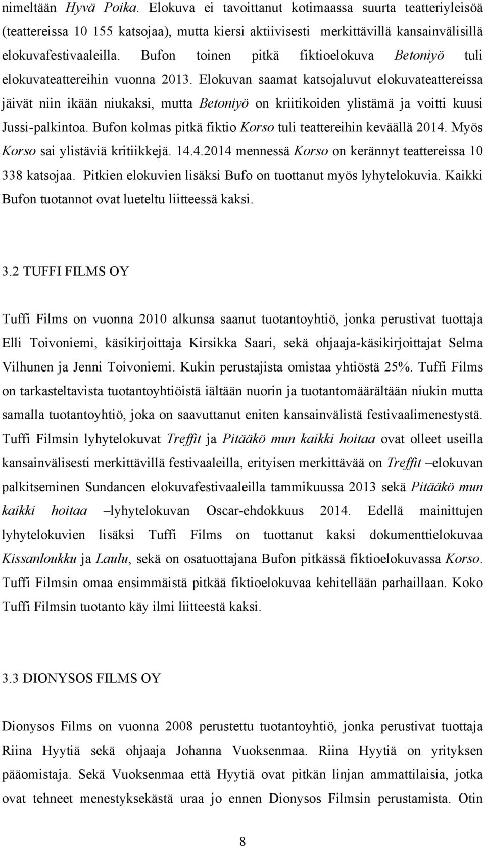 Elokuvan saamat katsojaluvut elokuvateattereissa jäivät niin ikään niukaksi, mutta Betoniyö on kriitikoiden ylistämä ja voitti kuusi Jussi-palkintoa.