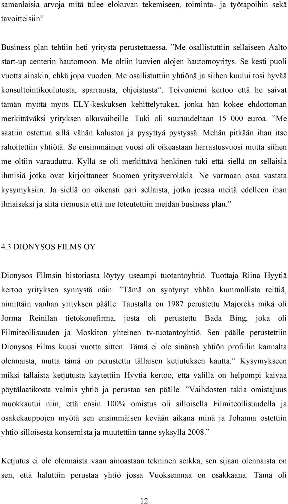 Me osallistuttiin yhtiönä ja siihen kuului tosi hyvää konsultointikoulutusta, sparrausta, ohjeistusta.