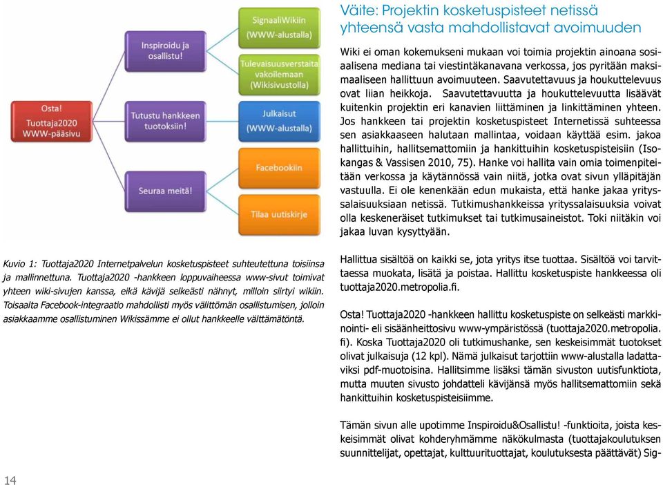 Saavutettavuutta ja houkuttelevuutta lisäävät kuitenkin projektin eri kanavien liittäminen ja linkittäminen yhteen.