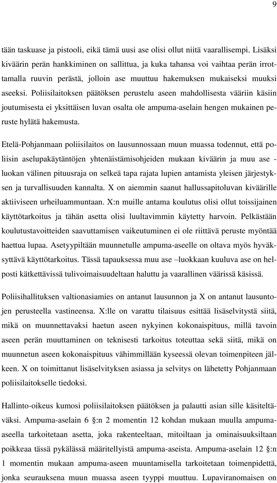 Poliisilaitoksen päätöksen perustelu aseen mahdollisesta vääriin käsiin joutumisesta ei yksittäisen luvan osalta ole ampuma-aselain hengen mukainen peruste hylätä hakemusta.