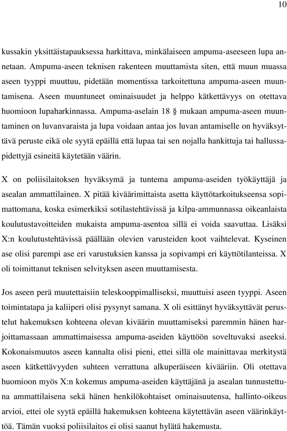 Aseen muuntuneet ominaisuudet ja helppo kätkettävyys on otettava huomioon lupaharkinnassa.