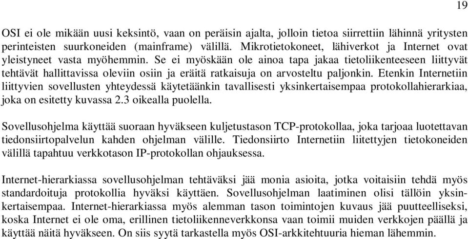 Se ei myöskään ole ainoa tapa jakaa tietoliikenteeseen liittyvät tehtävät hallittavissa oleviin osiin ja eräitä ratkaisuja on arvosteltu paljonkin.