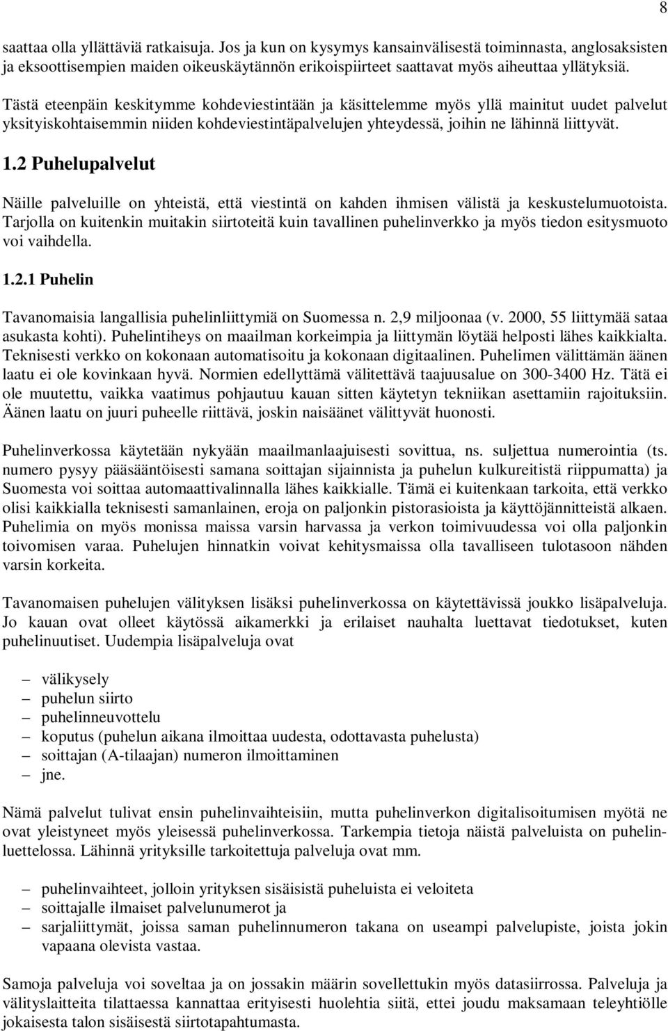 2 Puhelupalvelut Näille palveluille on yhteistä, että viestintä on kahden ihmisen välistä ja keskustelumuotoista.