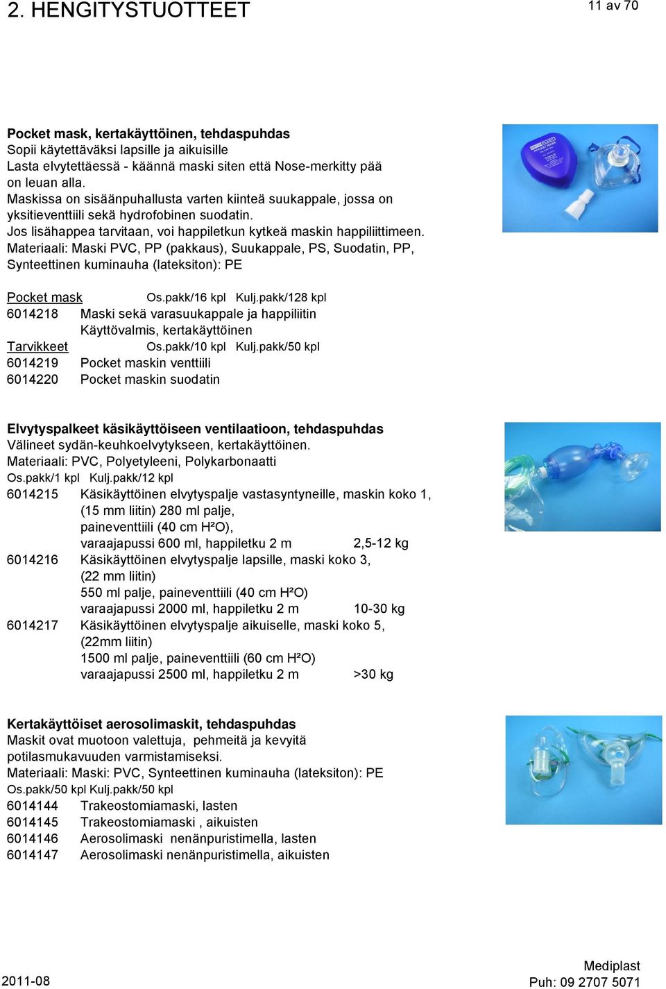 Materiaali: Maski PVC, PP (pakkaus), Suukappale, PS, Suodatin, PP, Synteettinen kuminauha (lateksiton): PE Pocket mask Os.pakk/16 kpl Kulj.