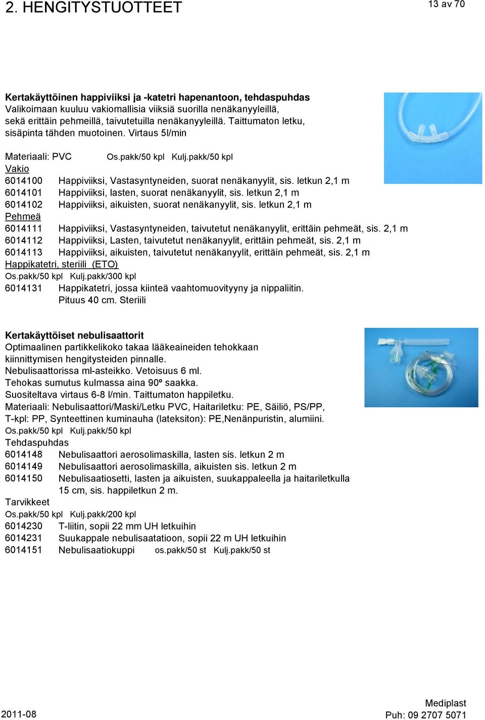 pakk/50 kpl Vakio 6014100 Happiviiksi, Vastasyntyneiden, suorat nenäkanyylit, sis. letkun 2,1 m 6014101 Happiviiksi, lasten, suorat nenäkanyylit, sis.