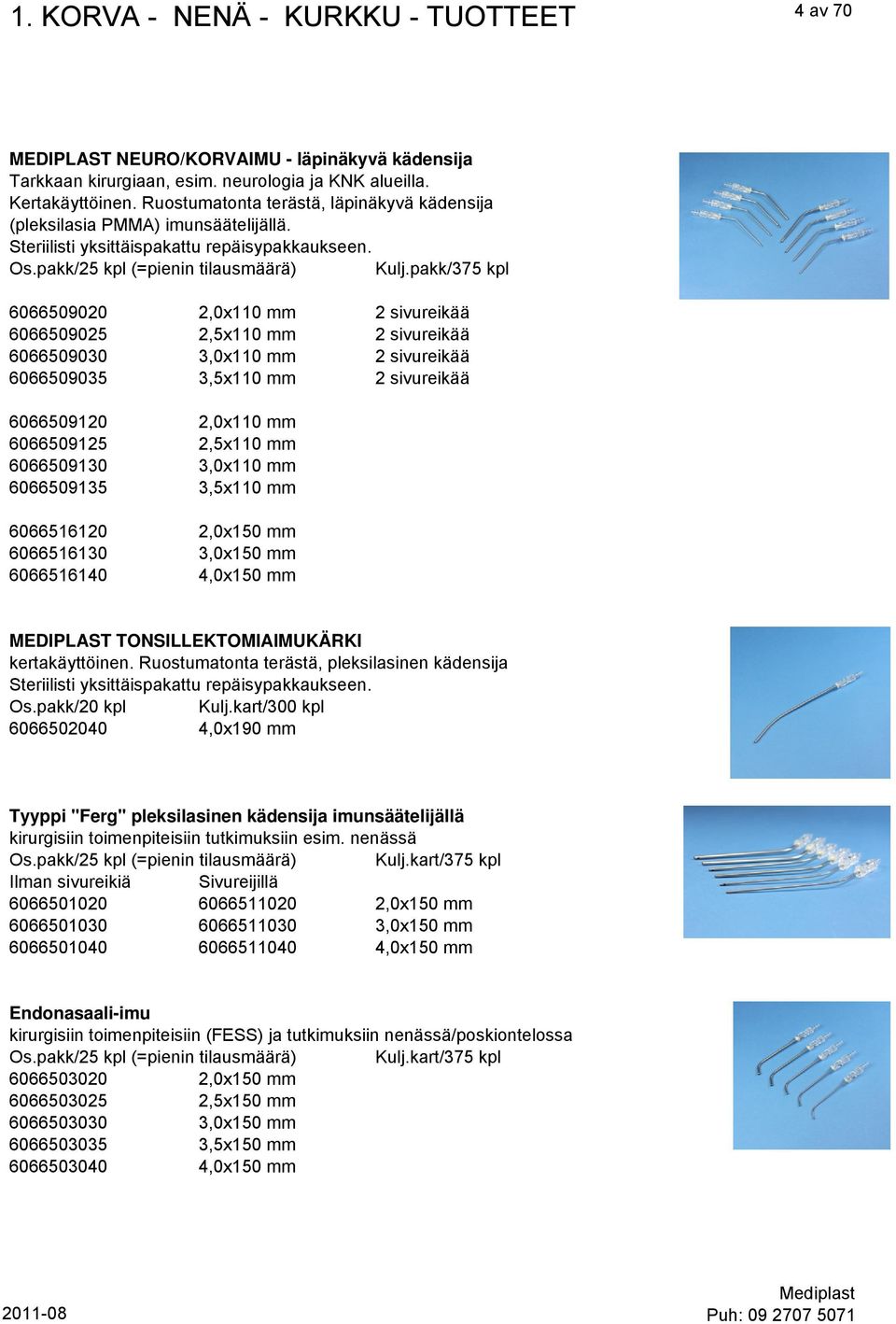 pakk/375 kpl 6066509020 2,0x110 mm 2 sivureikää 6066509025 2,5x110 mm 2 sivureikää 6066509030 3,0x110 mm 2 sivureikää 6066509035 3,5x110 mm 2 sivureikää 6066509120 2,0x110 mm 6066509125 2,5x110 mm