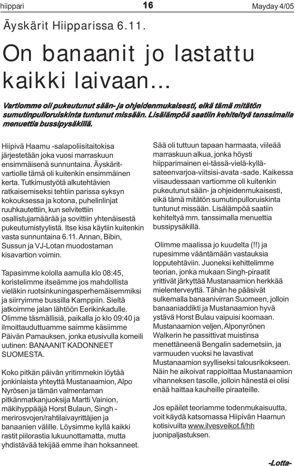 Hiipivä Haamu -salapoliisitaitokisa järjestetään joka vuosi marraskuun ensimmäisenä sunnuntaina. Äyskäritvartiolle tämä oli kuitenkin ensimmäinen kerta.