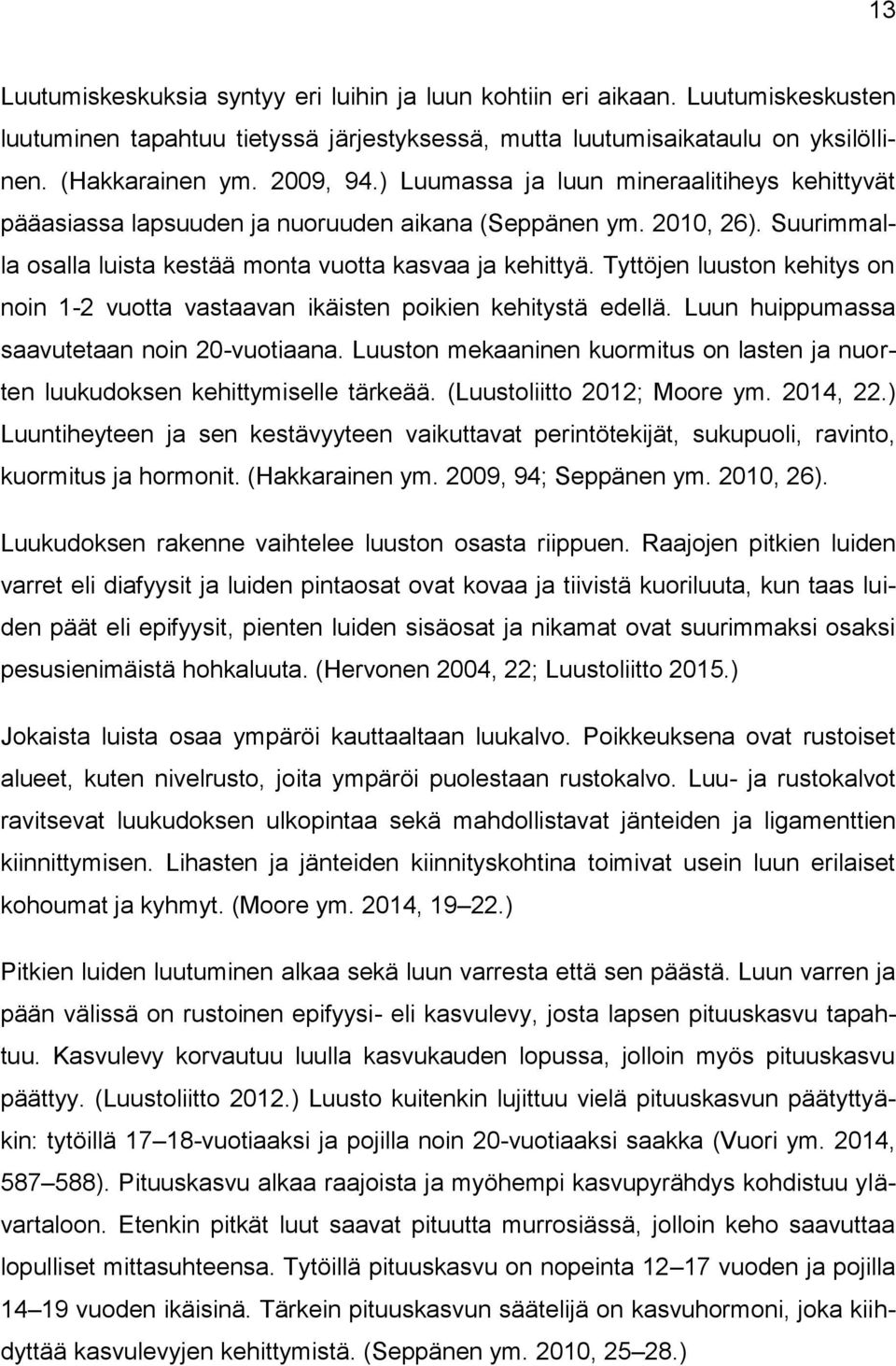 Tyttöjen luuston kehitys on noin 1-2 vuotta vastaavan ikäisten poikien kehitystä edellä. Luun huippumassa saavutetaan noin 20-vuotiaana.