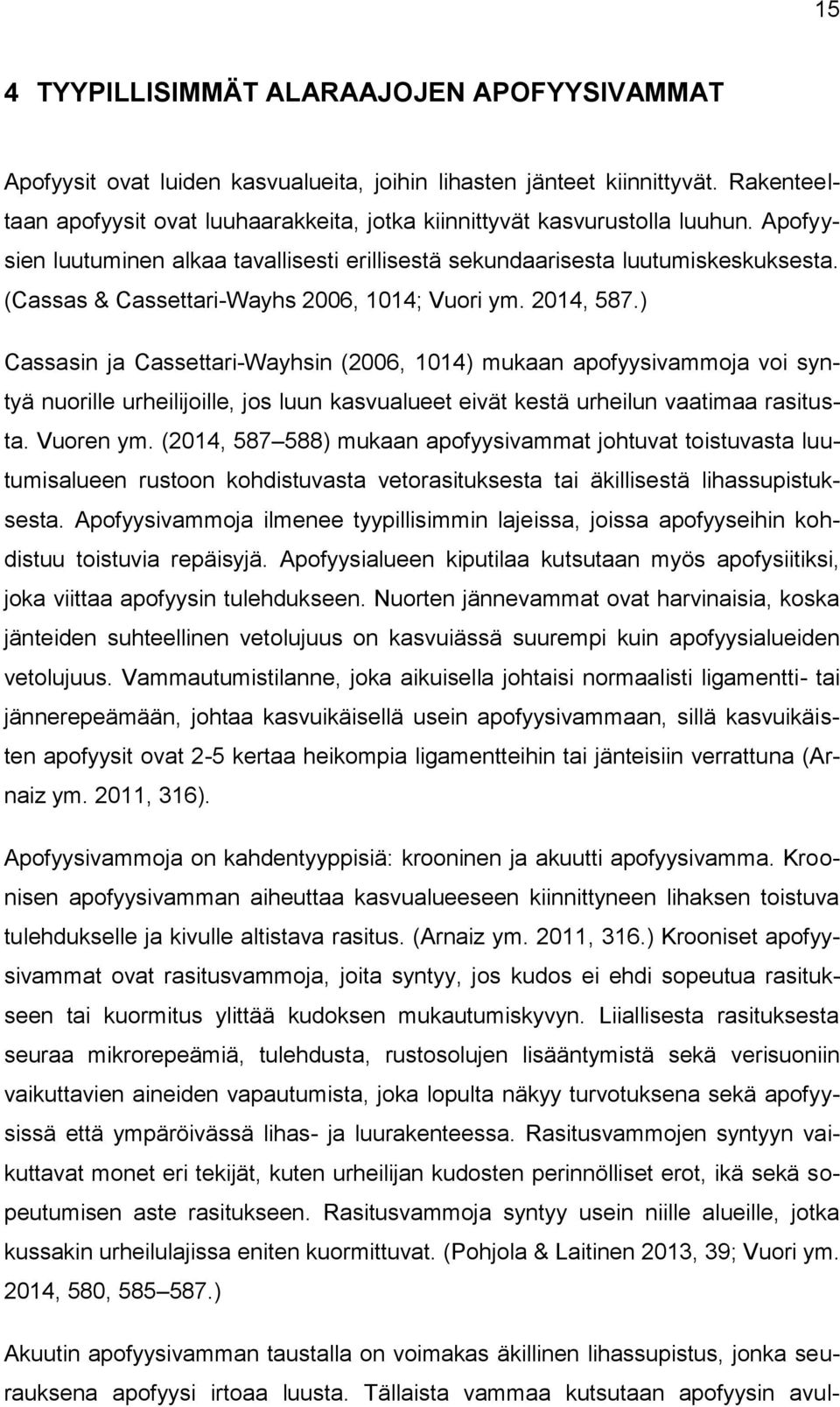 (Cassas & Cassettari-Wayhs 2006, 1014; Vuori ym. 2014, 587.