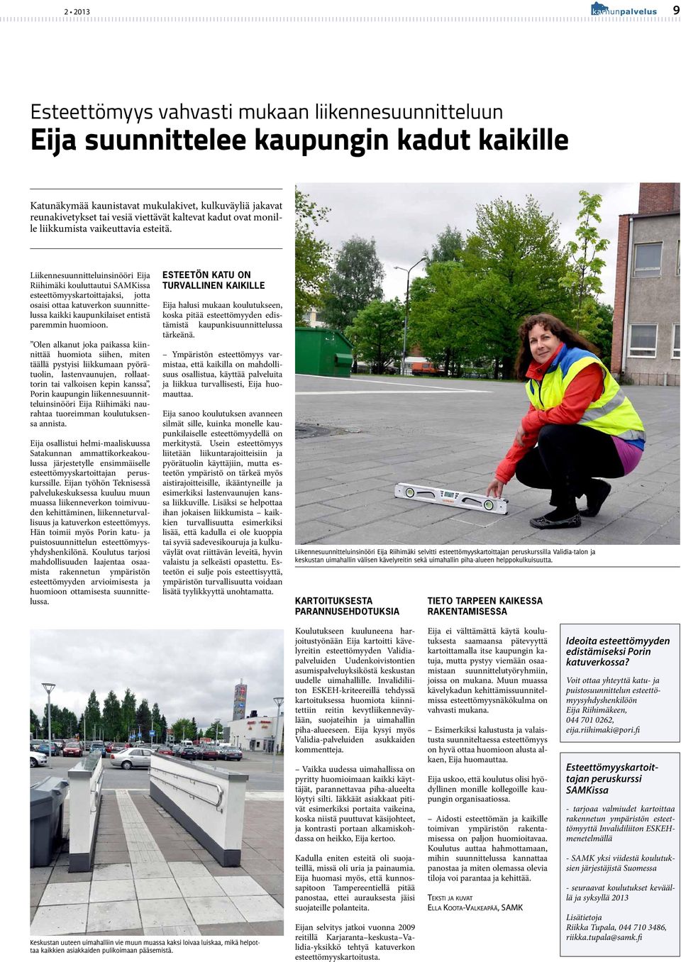 Liikennesuunnitteluinsinööri Eija Riihimäki kouluttautui SAMKissa esteettömyyskartoittajaksi, jotta osaisi ottaa katuverkon suunnittelussa kaikki kaupunkilaiset entistä paremmin huomioon.