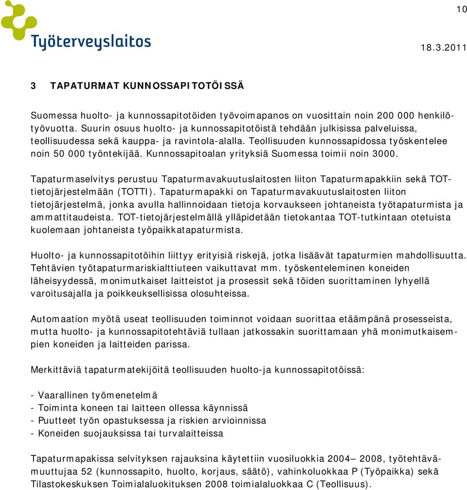 Kunnossapitoalan yrityksiä Suomessa toimii noin 3000. Tapaturmaselvitys perustuu Tapaturmavakuutuslaitosten liiton Tapaturmapakkiin sekä TOTtietojärjestelmään (TOTTI).