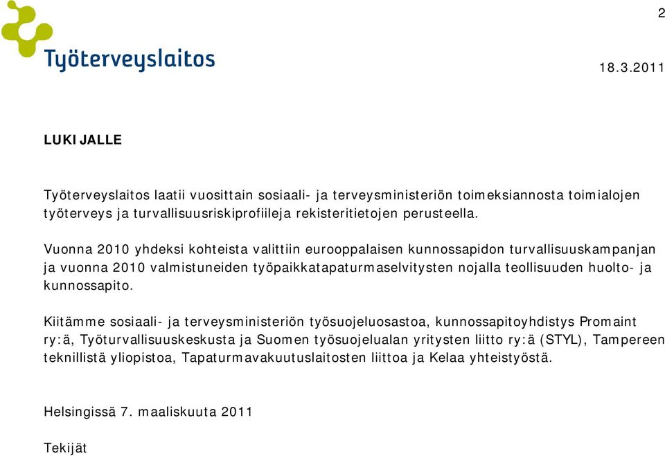 Vuonna 2010 yhdeksi kohteista valittiin eurooppalaisen kunnossapidon turvallisuuskampanjan ja vuonna 2010 valmistuneiden työpaikkatapaturmaselvitysten nojalla