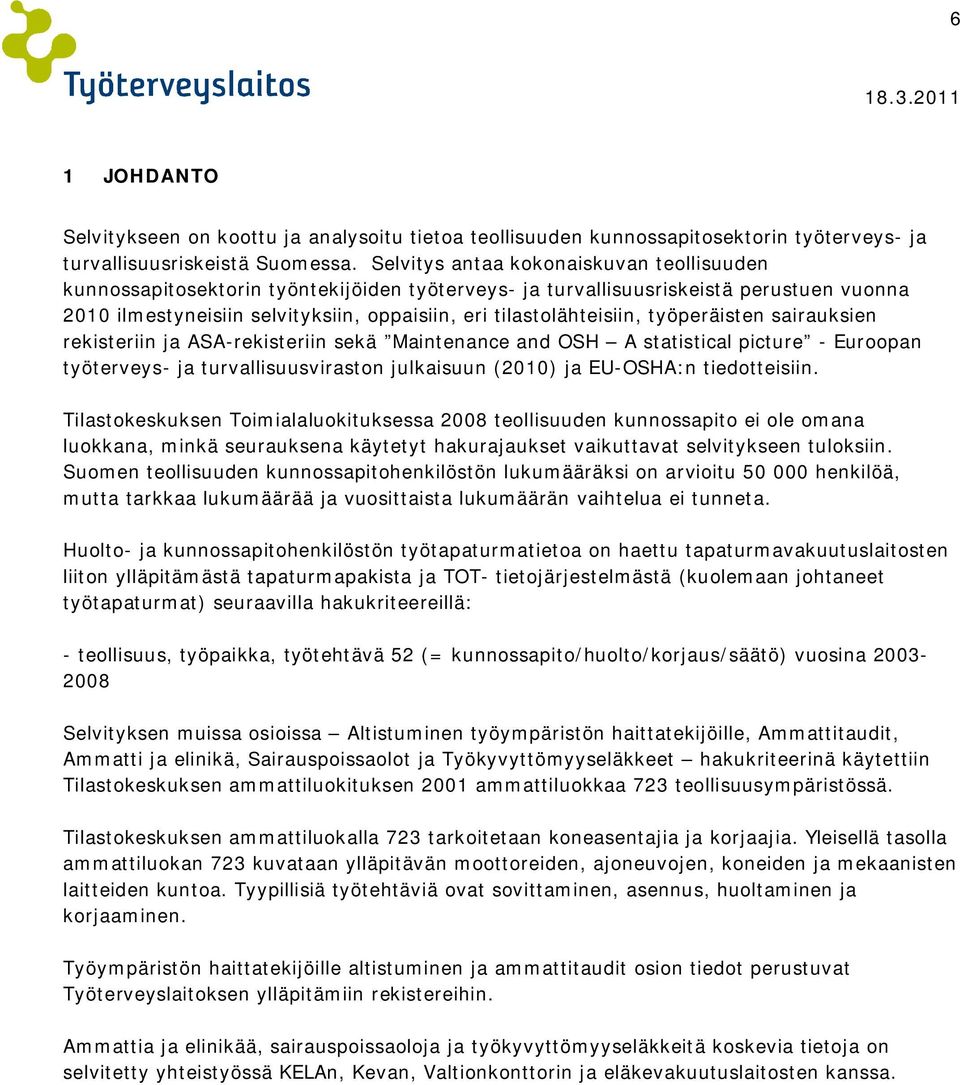 työperäisten sairauksien rekisteriin ja ASA-rekisteriin sekä Maintenance and OSH A statistical picture - Euroopan työterveys- ja turvallisuusviraston julkaisuun (2010) ja EU-OSHA:n tiedotteisiin.