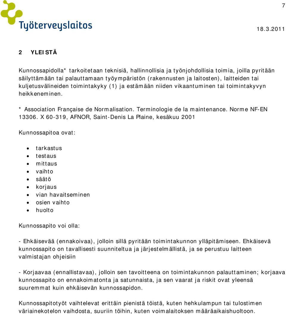 X 60-319, AFNOR, Saint-Denis La Plaine, kesäkuu 2001 Kunnossapitoa ovat: tarkastus testaus mittaus vaihto säätö korjaus vian havaitseminen osien vaihto huolto Kunnossapito voi olla: - Ehkäisevää