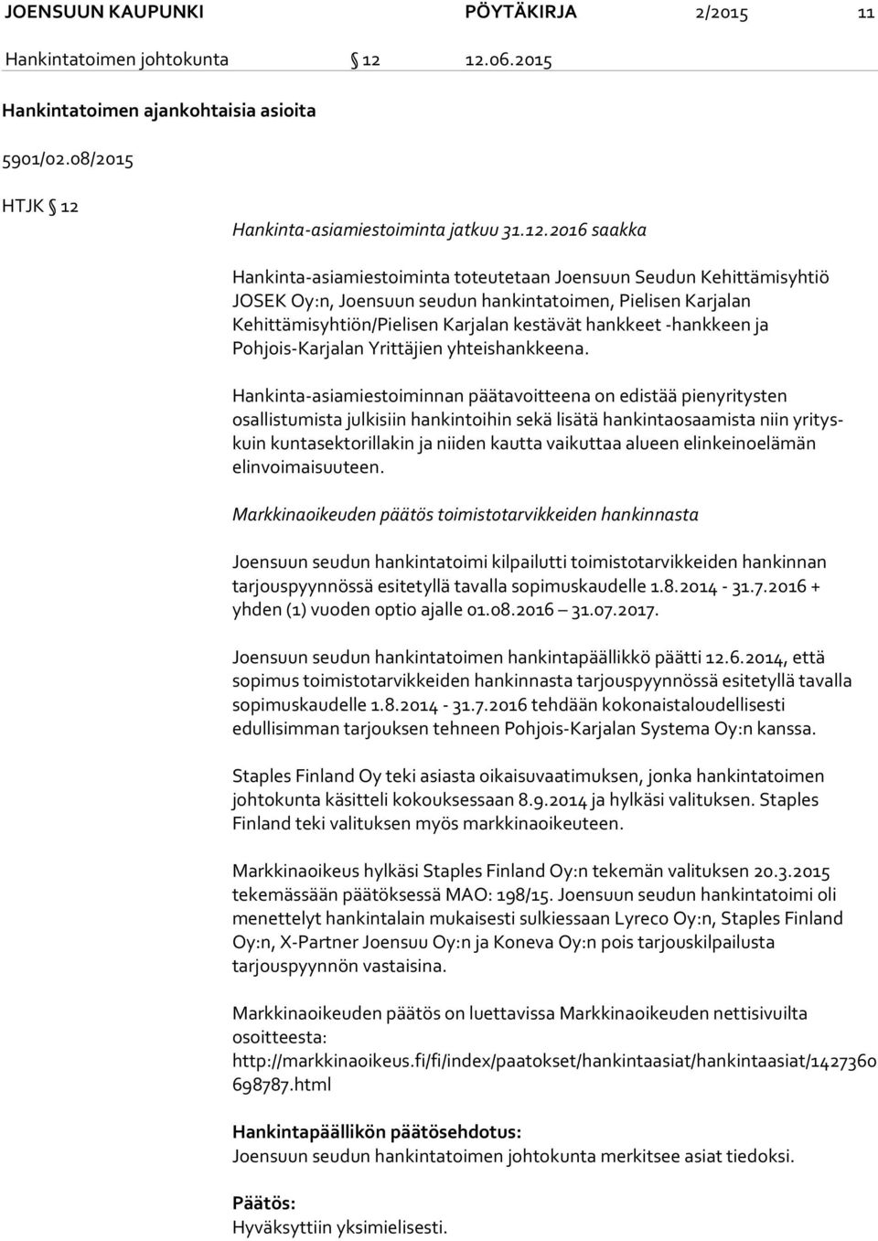 Oy:n, Joensuun seudun hankintatoimen, Pielisen Karjalan Kehittämisyhtiön/Pielisen Karjalan kestävät hankkeet -hankkeen ja Pohjois-Karjalan Yrittäjien yhteishankkeena.