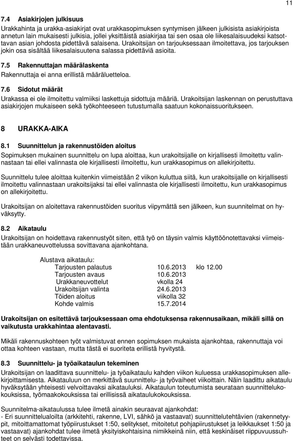 7.5 Rakennuttajan määrälaskenta Rakennuttaja ei anna erillistä määräluetteloa. 7.6 Sidotut määrät Urakassa ei ole ilmoitettu valmiiksi laskettuja sidottuja määriä.