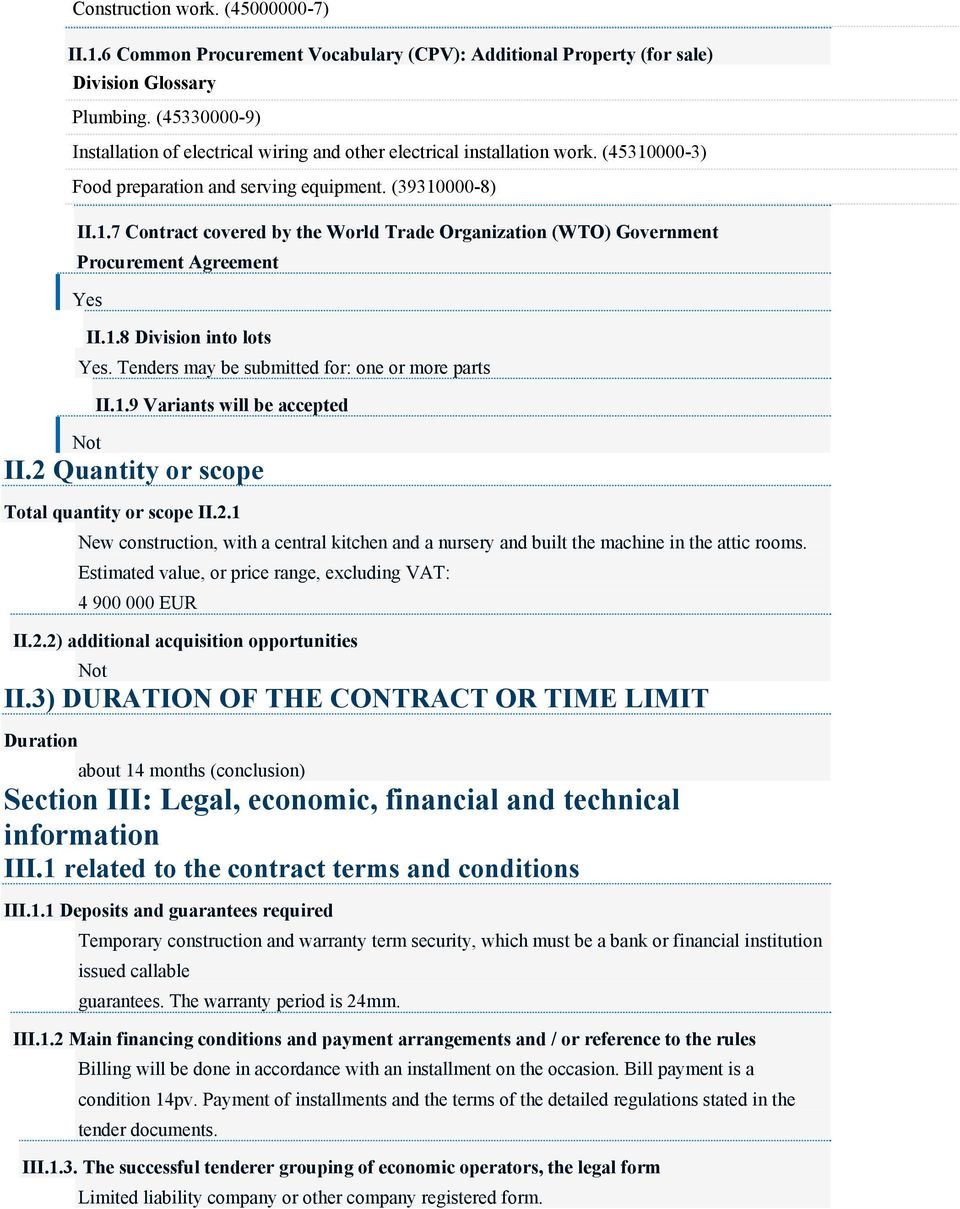 1.8 Division into lots Yes. Tenders may be submitted for: one or more parts II.1.9 Variants will be accepted Not II.2 