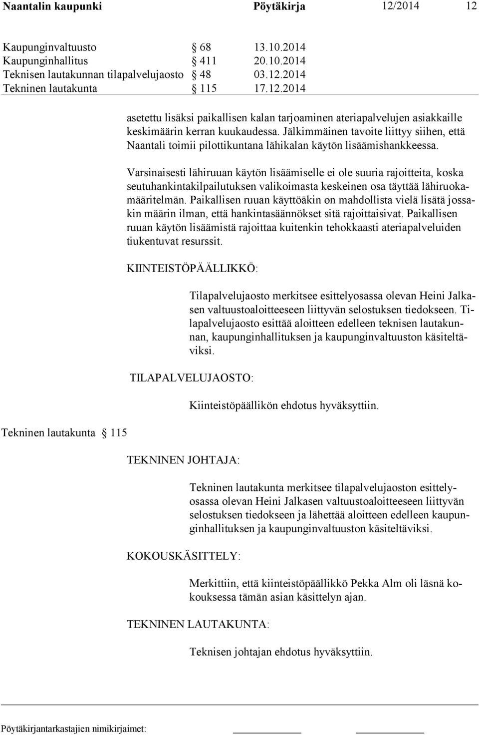 Varsinaisesti lähiruuan käytön lisäämiselle ei ole suuria rajoitteita, koska seutuhankintakilpailutuksen valikoimasta keskeinen osa täyttää lähiruokamääritelmän.