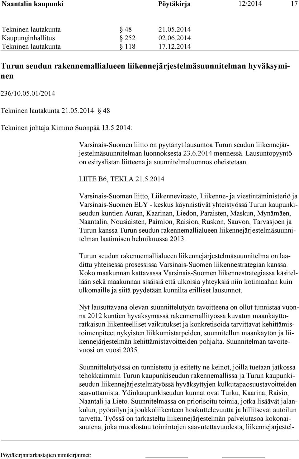2014 mennessä. Lausuntopyyntö on esityslistan liitteenä ja suunnitelmaluonnos oheistetaan. LIITE B6, TEKLA 21.5.