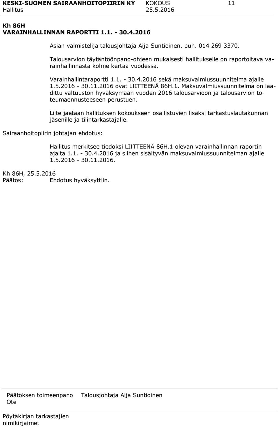 2016-30.11.2016 ovat LIITTEENÄ 86H.1. Maksuvalmiussuunnitelma on laadittu valtuuston hyväksymään vuoden 2016 talousarvioon ja talousarvion toteumaennusteeseen perustuen.