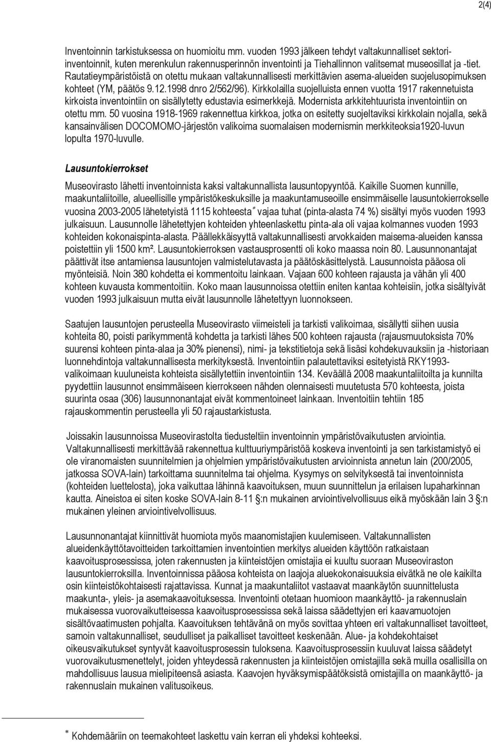 Rautatieympäristöistä on otettu mukaan valtakunnallisesti merkittävien asema-alueiden suojelusopimuksen kohteet (YM, päätös 9.12.1998 dnro 2/562/96).