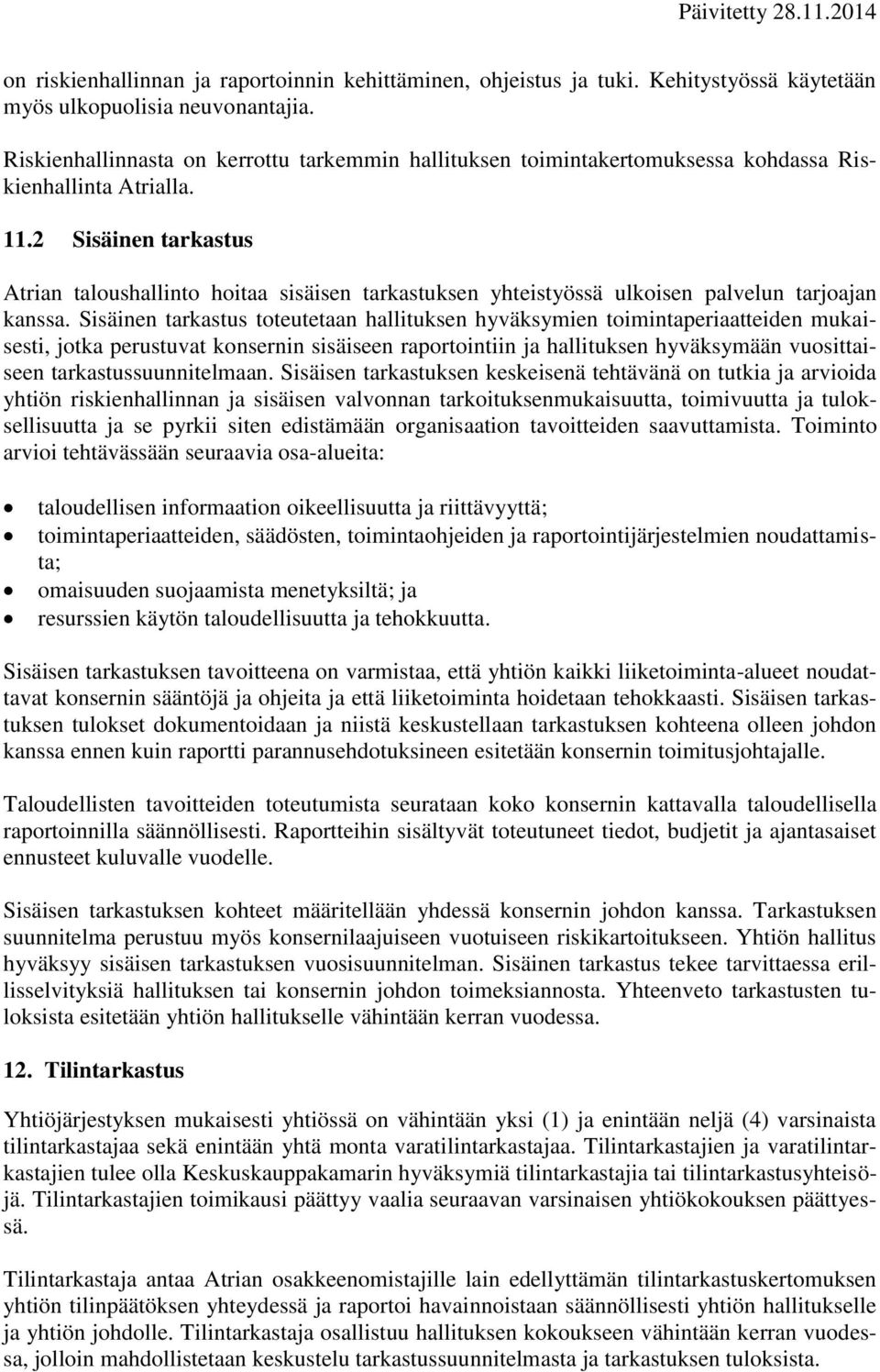 2 Sisäinen tarkastus Atrian taloushallinto hoitaa sisäisen tarkastuksen yhteistyössä ulkoisen palvelun tarjoajan kanssa.