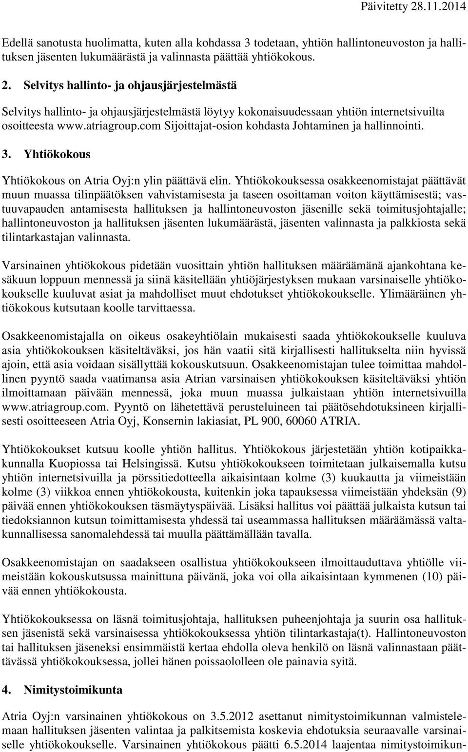 com Sijoittajat-osion kohdasta Johtaminen ja hallinnointi. 3. Yhtiökokous Yhtiökokous on Atria Oyj:n ylin päättävä elin.