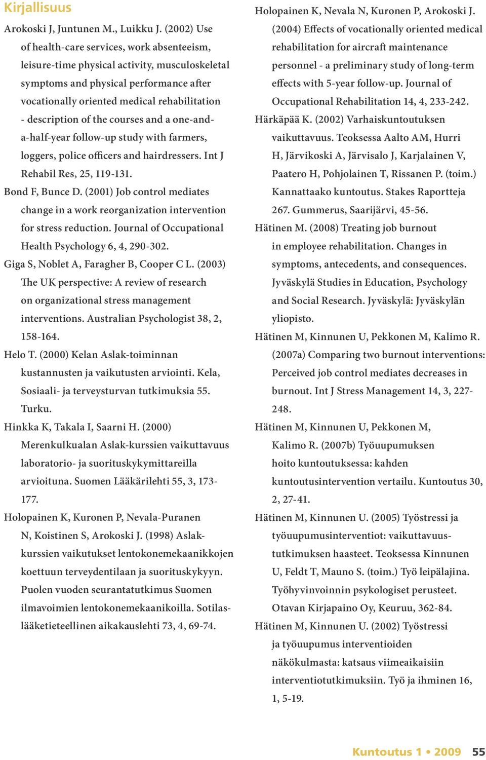 description of the courses and a one-anda-half-year follow-up study with farmers, loggers, police officers and hairdressers. Int J Rehabil Res, 25, 119-131. Bond F, Bunce D.