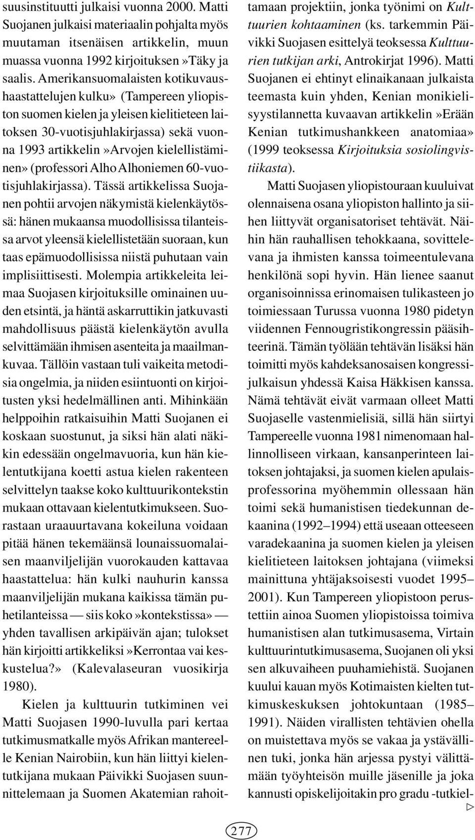 kielellistäminen» (professori Alho Alhoniemen 60-vuotisjuhlakirjassa).