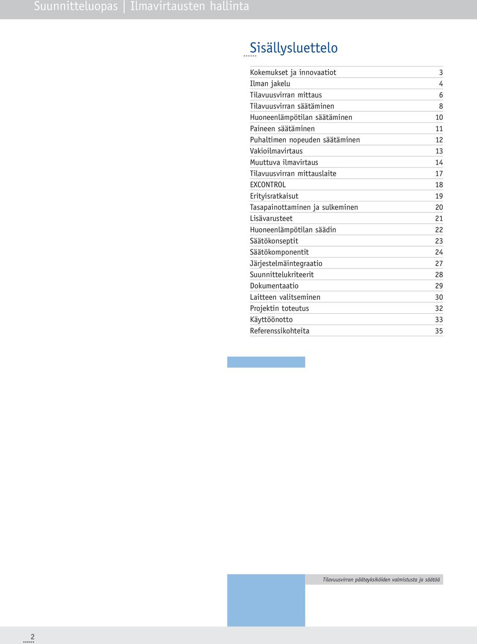 EXCONTROL 18 Erityisratkaisut 19 Tasapainottaminen ja sulkeminen 20 Lisävarusteet 21 Huoneenlämpötilan säädin 22 Säätökonseptit 23 Säätökomponentit 24