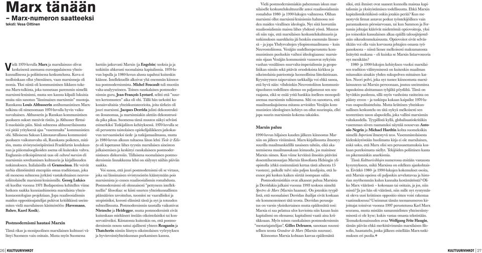 Yksi niistä oli kommunistisen liikkeen tukema Marx-tulkinta, joka tunnetaan paremmin nimellä marxismi-leninismi, mutta sen kanssa kilpaili lukuisia muita niin sanotun länsimaisen marxismin muotoja.