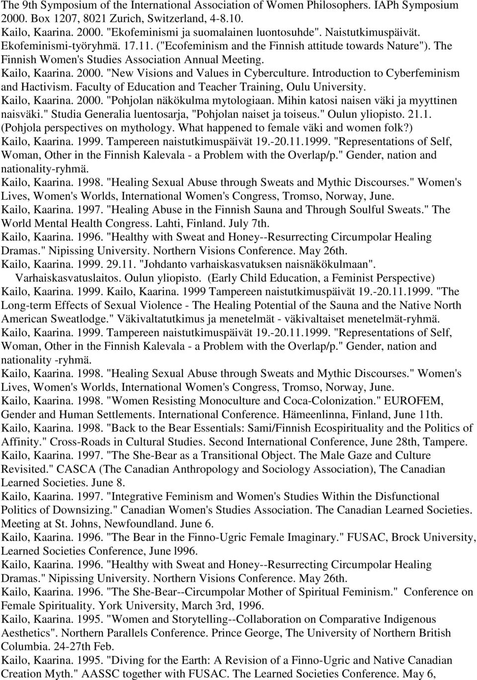 "New Visions and Values in Cyberculture. Introduction to Cyberfeminism and Hactivism. Faculty of Education and Teacher Training, Oulu University. Kailo, Kaarina. 2000. "Pohjolan näkökulma mytologiaan.