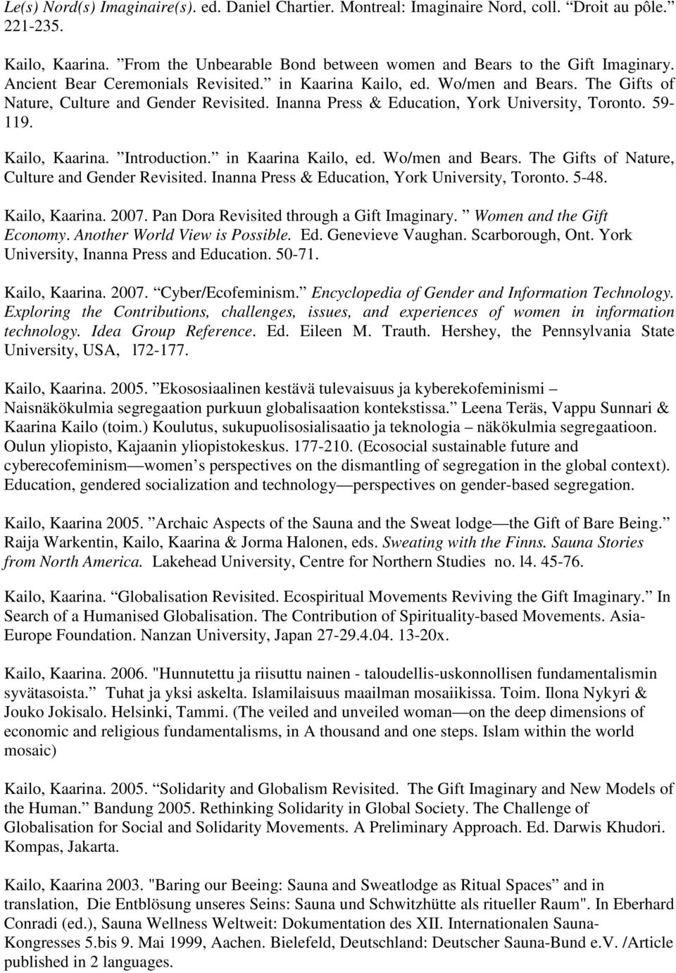 Kailo, Kaarina. Introduction. in Kaarina Kailo, ed. Wo/men and Bears. The Gifts of Nature, Culture and Gender Revisited. Inanna Press & Education, York University, Toronto. 5-48. Kailo, Kaarina. 2007.