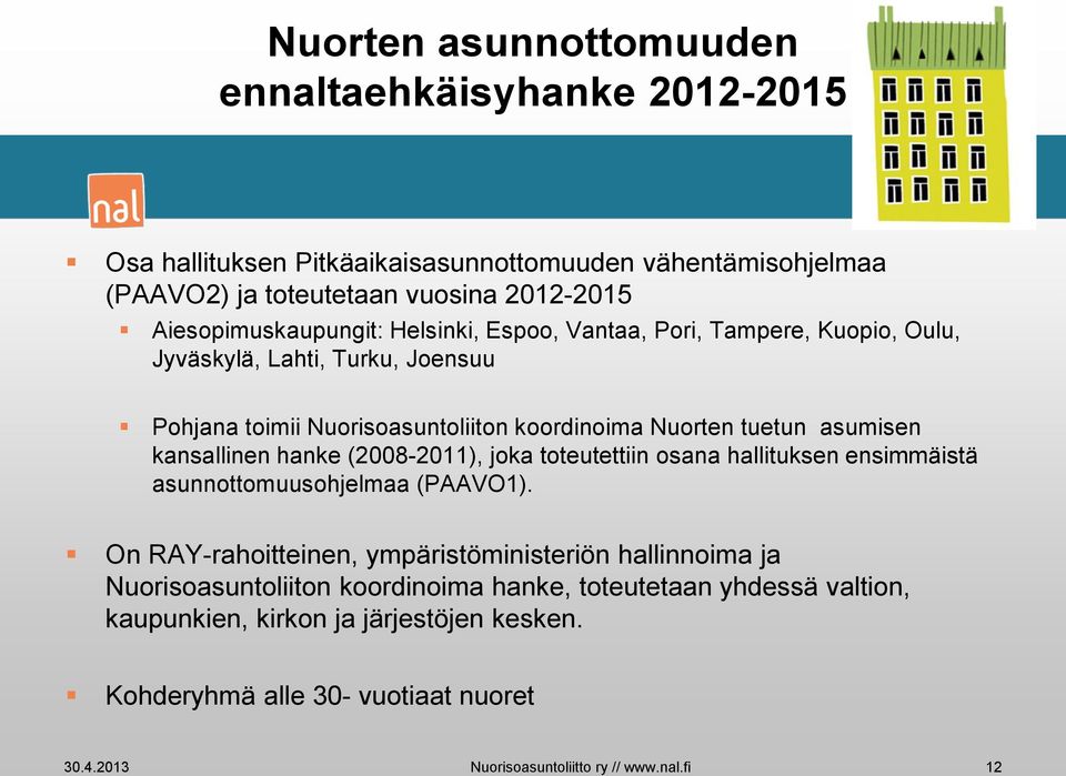 asumisen kansallinen hanke (2008-2011), joka toteutettiin osana hallituksen ensimmäistä asunnottomuusohjelmaa (PAAVO1).