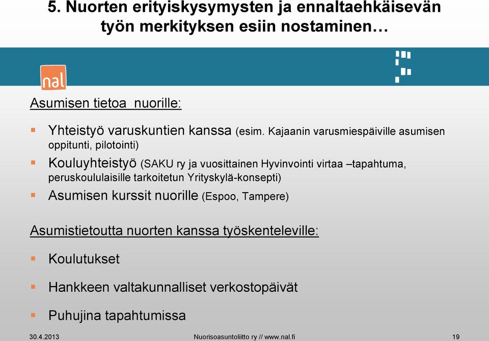 Kajaanin varusmiespäiville asumisen oppitunti, pilotointi) Kouluyhteistyö (SAKU ry ja vuosittainen Hyvinvointi virtaa tapahtuma,