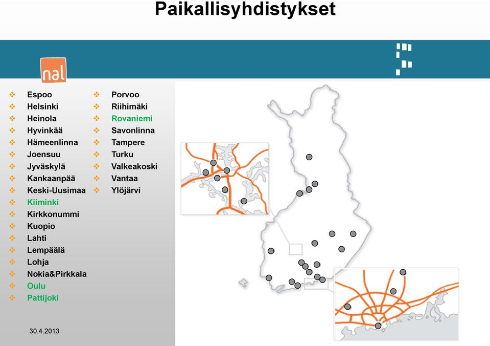 Keski-Uusimaa Kiiminki Kirkkonummi Kuopio Lahti Lempäälä Lohja Nokia&Pirkkala