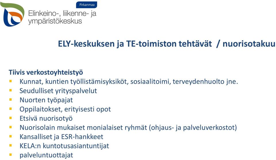 Seudulliset yrityspalvelut Nuorten työpajat Oppilaitokset, erityisesti opot Etsivä nuorisotyö